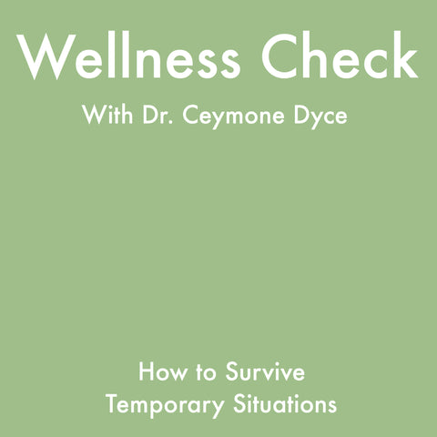 Wellness Check: How To Survive Temporary Situations